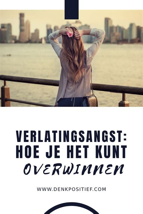 hoe kom je van verlatingsangst af|31 Tips om verlatingsangst te overwinnen: Een。